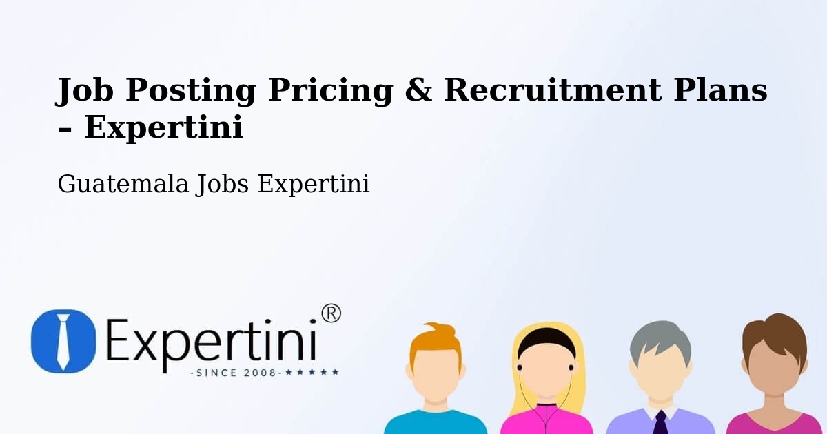Job Posting Pricing & Recruitment Plans – Asunción Mita - Asunción Mita, Guatemala Jobs Expertini